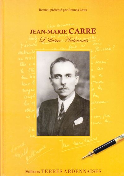 Jean-Marie Carré, l'illustre Ardennais
Recueil présenté par l'écrivain Francis Laux, aux éditions Terres Ardennaises
